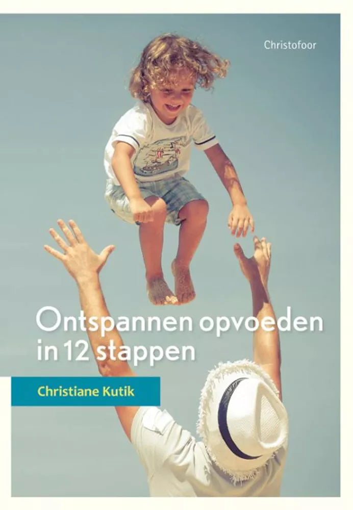 Christofoor - Ontspannen opvoeden in 12 stappen