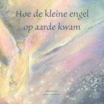 Hoe de kleine engel op aarde kwam - Hilda Herklotz - Janneke Rosenbrand